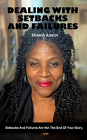 Dealing with Setbacks and Failures: Setbacks And Failures Are Not The End Of Your Story