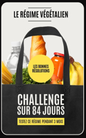 Les Bonnes Résolutions - Le Régime Végétalien: Relevez le défi sur 84 jours (3 mois): Régime Vegan