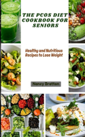 Pcos Diet Cookbook for Seniors: Healthy and nutritious recipes to lose weight