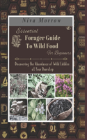 Essential Forager Guide To Wild Food For Beginners: Discovering the Abundance of Wild Edibles at Your Doorstep