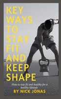 Key Ways to Stay Fit and Keep Shape