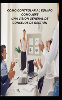 Cómo Controlar Al Equipo Como Jefe Una Visión General de Consejos de Gestión