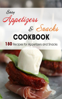 Easy Appetizers & Snacks Cookbook: 180 Recipes for Appetizers and Snacks