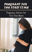 Pregnant For The First Time: Pregnancy Advices For First Time Moms: Emotional Health During Pregnancy