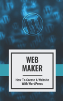 Web Maker: How To Create A Website With WordPress: Wordpress Basics