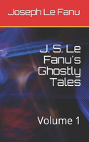 J. S. Le Fanu's Ghostly Tales: Volume 1