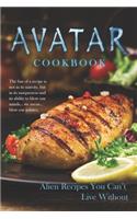 Avatar Cookbook - Alien Recipes You Can't Live Without: The fun of a recipe is not in its nativity, but in its uniqueness and its ability to blow our minds... we mean... blow our palates.