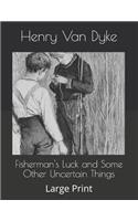 Fisherman's Luck and Some Other Uncertain Things: Large Print