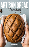 Artisan Bread Recipes: Artisan Bread Cookbook Full of Easy, Simple And Mouthwatering Artisan Bread Recipes