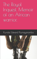 Royal Inquest. Memoir of an African warrior.