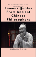 Famous Quotes From Ancient Chinese Philosophers: The wit and wisdom of the greatest and most powerful