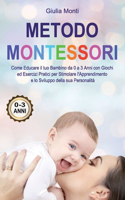 Metodo Montessori: Come Educare il tuo Bambino da 0 a 3 Anni con Giochi ed Esercizi Pratici per Stimolare l'Apprendimento e lo Sviluppo della sua Personalità