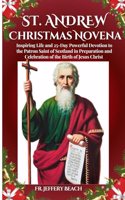 St. Andrew Christmas Novena: Inspiring Life and 25-Day Powerful Devotion to the Patron Saint of Scotland in Preparation and Celebration of the Birth of Jesus Christ