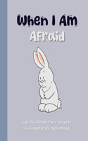 When I Am Afraid