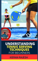 Understanding Tennis Serving Techniques for Beginners