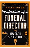 Confessions of a Funeral Director: How Death Saved My Life