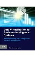 Data Virtualization for Business Intelligence Systems: Revolutionizing Data Integration for Data Warehouses