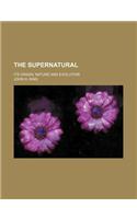 The Supernatural (Volume 2); Its Origin, Nature and Evolution