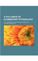 A Syllabus of Elementary Physiology; With References and Laboratory Exercises
