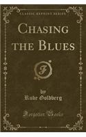 Chasing the Blues (Classic Reprint)