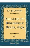 Bulletin Du Bibliophile Belge, 1850, Vol. 7 (Classic Reprint)