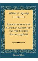 Agriculture in the European Community and the United States, 1958-68 (Classic Reprint)