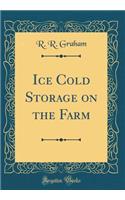 Ice Cold Storage on the Farm (Classic Reprint)