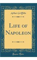 Life of Napoleon (Classic Reprint)