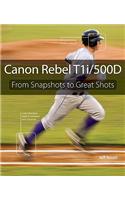 Canon Rebel T1i/500D: From Snapshots to Great Shots