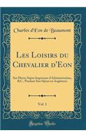Les Loisirs Du Chevalier d'Eon, Vol. 1