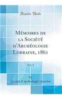 Mémoires de la Société d'Archéologie Lorraine, 1861, Vol. 3 (Classic Reprint)