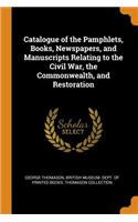 Catalogue of the Pamphlets, Books, Newspapers, and Manuscripts Relating to the Civil War, the Commonwealth, and Restoration