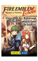 Fire Emblem Echoes Shadows of Valentia, Classes, Rom, DLC, Walkthrough, Characters, Gameplay, Game Guide Unofficial