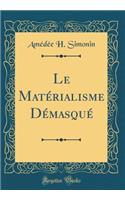 Le Matï¿½rialisme Dï¿½masquï¿½ (Classic Reprint)