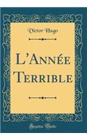 L'Année Terrible (Classic Reprint)