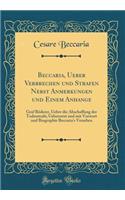 Beccaria, Ueber Verbrechen und Strafen Nebst Anmerkungen und Einem Anhange: Graf Röderer, Ueber die Abschaffung der Todesstrafe; Uebersetzt und mit Vorwort und Biographie Beccaria's Versehen (Classic Reprint)