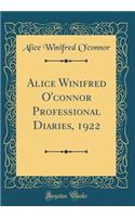 Alice Winifred O'Connor Professional Diaries, 1922 (Classic Reprint)