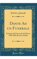 Dante Ad un Funerale: Estratto dal Fascicolo di Marzo 1908 della Rivista d'Italia (Classic Reprint)