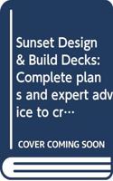 Sunset Design & Build Decks: Complete Plans and Expert Advice to Create Your Dream Deck