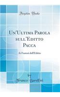 Un'Ultima Parola sull'Editto Pacca: Ai Fautori dell'Editto (Classic Reprint)