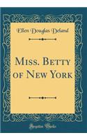 Miss. Betty of New York (Classic Reprint)