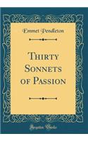 Thirty Sonnets of Passion (Classic Reprint)