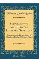 Supplement to Vol; II, to the Loveland Genealogy: Containing the Descendants of Eliza Loveland and Reuben Beard (Classic Reprint)