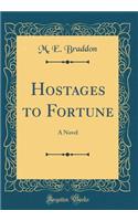 Hostages to Fortune: A Novel (Classic Reprint)