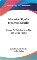 Memoirs Of John Frederick Oberlin: Pastor Of Waldbach, In The Ban De La Roche(English)