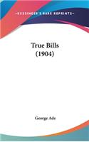 True Bills (1904)