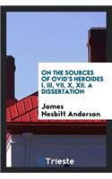 On the Sources of Ovid's Heroides I, III, VII, X, XII. a Dissertation