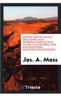 Applied Minor Tactics (Including Map Problems and the War Game) Map Reading ...