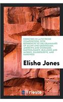 Exercises in Latin Prose Composition; With References to the Grammars of Allen and Greenough, Andrews and Stoddard, Bartholomew, Bullions and Morris, Gildersleeve, and Harkness