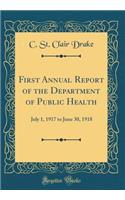 First Annual Report of the Department of Public Health: July 1, 1917 to June 30, 1918 (Classic Reprint)